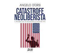 Catastrofe neoliberista. Il regime che ha devastato le nostre vite. Nuova ediz.