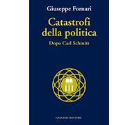 Catastrofi della politica. Dopo Carl Schmitt