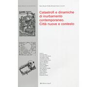 Catastrofi e Dinamiche di Inurbamento Contemporaneo. Città Nuove e Contesto