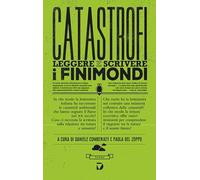 Catastrofi. Leggere e scrivere i finimondi