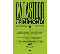 Catastrofi. Leggere e scrivere i finimondi