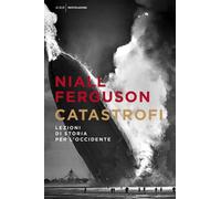 Catastrofi. Lezioni di storia per l'Occidente - Ferguson Niall