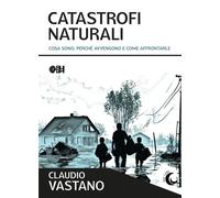 Catastrofi naturali. Cosa sono, perché avvengono e come sopravvivere - Vas...