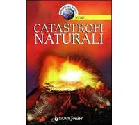 Catastrofi naturali. Ediz. illustrata