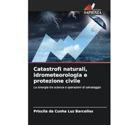 Catastrofi naturali, idrometeorologia e protezione civile: La sinergia tra scienza e operazioni di salvataggio