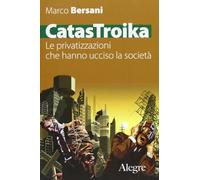 CatasTroika. Le privatizzazioni che hanno ucciso la società