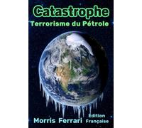 Catastrophe : Terrorisme du Pétrole: Un Thriller Climatique à Haut Risque sur une Conspiration Mondiale, des Intrigues Politiques et la Course pour ... de la Reine des Étoiles - Édition Française