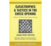 Catastrophes & Tactics in the Chess Opening - Volume 7: Minor Semi-Open Games - Large Print Edition: Winning in 15 Moves or Less: Chess Tactics, Brilliancies & Blunders in the Chess Opening