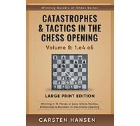Catastrophes & Tactics in the Chess Opening - Volume 8: 1.e4 e5 - Large Print Edition: Winning in 15 Moves or Less: Chess Tactics, Brilliancies & Blunders in the Chess Opening