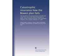 Catastrophic insurance how the Bowen plan fails: Hearing before the Subcommittee on Health and Long-Term Care of the Select Committee on Aging, House ... Congress, first session, February 17, 1987