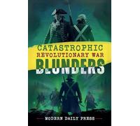 Catastrophic Revolutionary War Blunders