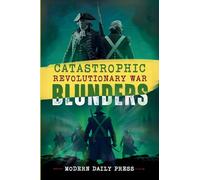 Catastrophic Revolutionary War Blunders