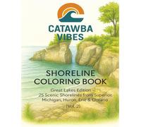 Catawba Vibes Shoreline Coloring Book (Vol. 2): Great Lakes Edition - 25 Scenic Shorelines from Superior, Michigan, Huron, Erie & Ottawa