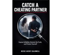 Catch a Cheating Partner: 7 Proven Steps to Uncover Infidelity Fast - Spot Behavioral Red Flags, Digital Evidence & Financial Trails for Men and Women + Investigation Toolkits