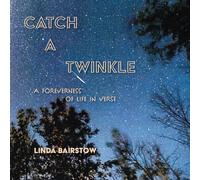 Catch a Twinkle: A Foreverness of Life in Verse