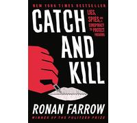 Catch and Kill: Lies, Spies, and A Conspiracy To Protect Predators