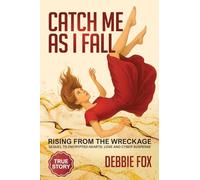 Catch Me as I Fall: Rising from the Wreckage