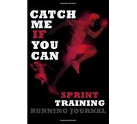 Catch Me If You Can Sprint Training Running Journal: Running Log Diary for Runners / Weather Heart Rate Distance Miles Pace and Shoes Log / 6" x 9" 148 Pages