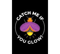 Catch Me If You Glow!: Bug Insect Collector Journal: Notebook for Bug Lovers, Entomology Notes, Field Observations & Species Tracking - Lined Writing Logbook for Adults & Kids