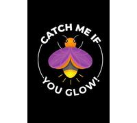 Catch Me If You Glow!: Bug Insect Collector Journal: Notebook for Bug Lovers, Entomology Notes, Field Observations & Species Tracking - Lined Writing Logbook for Adults & Kids