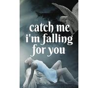 CATCH ME I'M FALLING FOR YOU