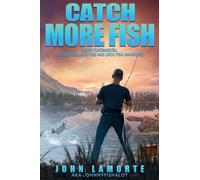 Catch More Fish: Learn Fundamental Fishing Skills to Find and Catch Fish Anywhere