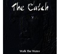 Catch,the - Walk the Water