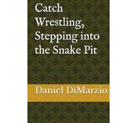 Catch Wrestling, Stepping into the Snake Pit