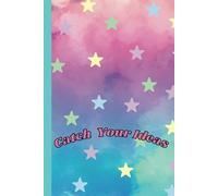 Catch Your Ideas: Is a Notebook For Capturing All Your Amazing Ideas And Proving To Yourself That They Can Be Put To Good Use.