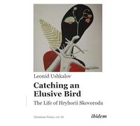 Catching an Elusive Bird: The Life of Hryhorii Skovoroda: 56