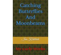 Catching Butterflies And Moonbeams: My Early Works