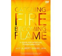 Catching Fire, Becoming Flame: A Guide for Spiritual Transformation