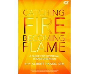 Catching Fire, Becoming Flame: A Guide for Spiritual Transformation