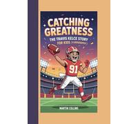 CATCHING GREATNESS: The Travis Kelce Story For Kids (A Biography)