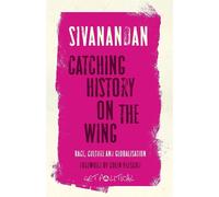 Catching History on the Wing: Race - Sivanandan A.