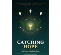 Catching Hope: A 52-W uided Journal for Breaking Barriers and Building Resilience