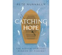 Catching Hope: The Hidden Spiritual Wisdom of Fishing