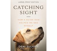 Catching Sight (LARGE PRINT EDITION): How A Guide Dog Helped Me See Myself