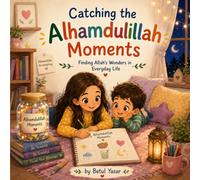 Catching the Alhamdulillah Moments: Finding Allah's Wonders in Everyday Life
