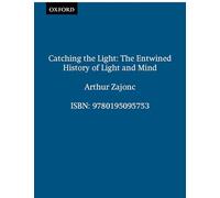Catching the Light: The Entwined History of Light and Mind