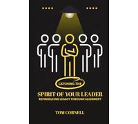 Catching the Spirit of Your Leader: Reproducing Legacy Through Alignment