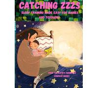 Catching Zzzs: Sleep Training Made Easy For Babies And Toddlers