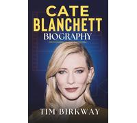 Cate Blanchett Biography: Life, Legacy, and Iconic Roles of an Oscar-Winning Actress