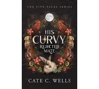 Cate C Wells His Curvy Rejected Mate (Tascabile)