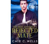 Cate C Wells The Heir Apparent's Rejected Mate (Tascabile)