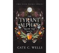 Cate C Wells The Tyrant Alpha's Rejected Mate (Tascabile)