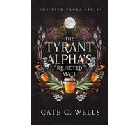 Cate C Wells The Tyrant Alpha's Rejected Mate (Tascabile)