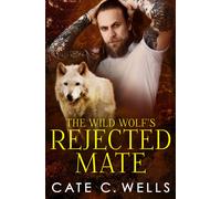 Cate C Wells The Wild Wolf's Rejected Mate (Tascabile)
