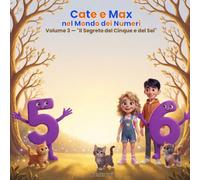 Cate e Max nel Mondo dei Numeri: Volume 3 - Il Segreto del Cinque e del Sei