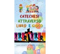 Catechesi attraverso libro e gioco. Sussidi catechetici per bambini e ragazzi
